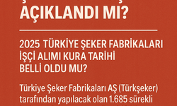 Türkşeker kura çekimi sonuçları açıklandı mı? 2025 Türkiye Şeker Fabrikaları işçi alımı kura tarihi belli oldu mu?