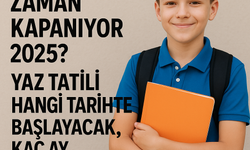 Okullar Ne Zaman Kapanıyor 2025? Yaz Tatili Hangi Tarihte Başlayacak, Kaç Ay Sürecek?