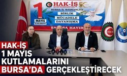 HAK-İŞ 1 Mayıs Kutlamalarını Bursa’da Gerçekleştirecek