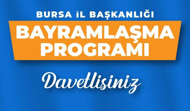 AK PARTİ BURSA İL BAŞKANLIĞI BAYRAMLAŞMA TÖREN SAATİ
