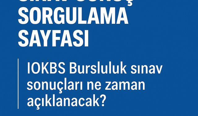2025 BURSLULUK SINAV SONUÇ SORGULAMA SAYFASI | İOKBS Bursluluk sınavı sonuçları ne zaman açıklanacak?