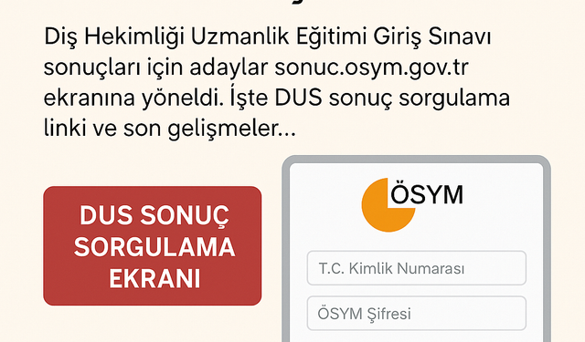 DUS Sınav  Sonuçları 2025 :  İşte  Detaylar