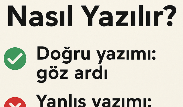 Göz Ardı Nasıl Yazılır? TDK'ya Göre Doğru Yazımı Nedir?