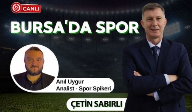 Bursa’da Spor Gündemi Masaya Yatırıldı: Çetin Sabırlı ve Anıl Uygur Değerlendirdi