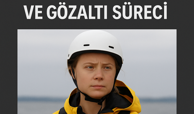 Greta Thunberg Gazze yardım teknesinde! İsrail müdahalesi ve gözaltı süreci