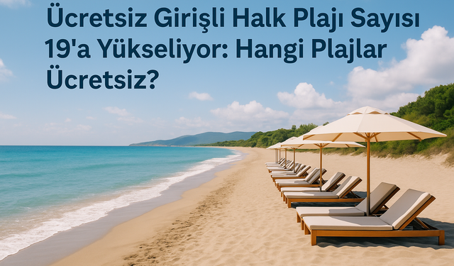 Ücretsiz Girişli Halk Plajı Sayısı 19’a Yükseliyor: Hangi Plajlar Ücretsiz?