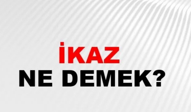 İkaz Kelimesinin Eş Anlamlısı Nedir?