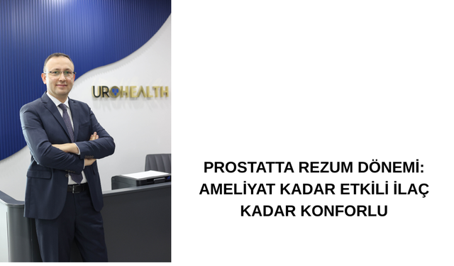PROSTATTA REZUM DÖNEMİ: AMELİYAT KADAR ETKİLİ İLAÇ KADAR KONFORLU