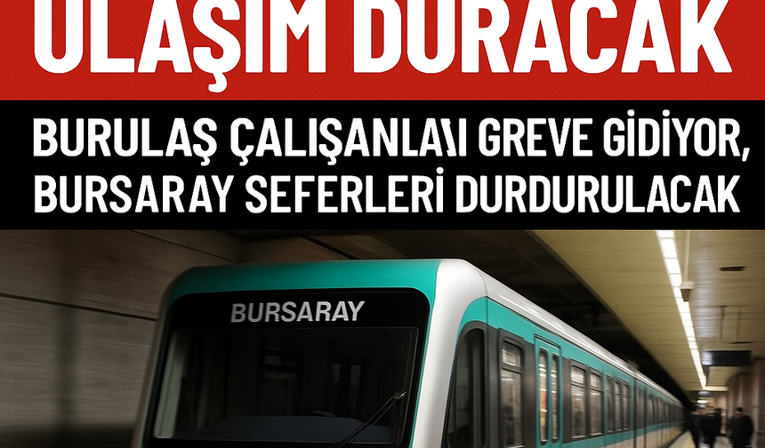 20 Mayıs'ta Bursa'da Ulaşım Duracak: BURULAŞ Çalışanları Greve Gidiyor, Bursaray Seferleri Durdurulacak