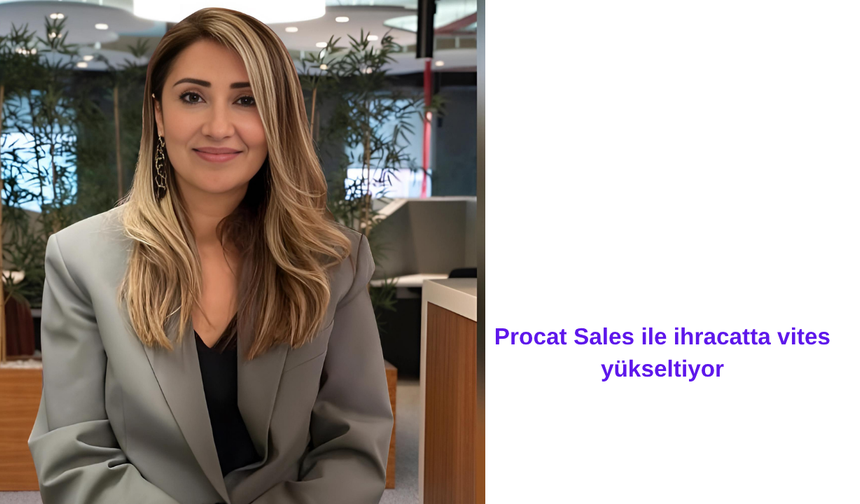68 milyar liralık müşteri deneyimi yönetimi sektörü Procat Sales ile ihracatta vites yükseltiyor