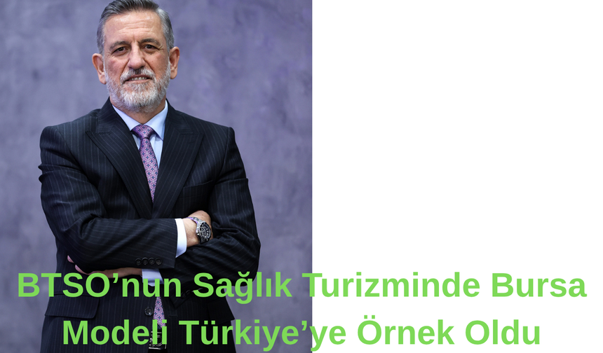 BTSO’nun Sağlık Turizminde Bursa Modeli Türkiye’ye Örnek Oldu