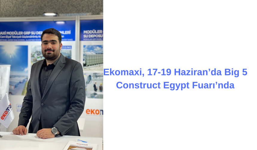 Ekomaxi, 17-19 Haziran’da Big 5 Construct Egypt Fuarı’nda