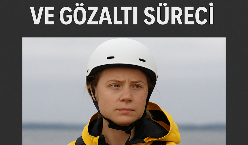 Greta Thunberg Gazze yardım teknesinde! İsrail müdahalesi ve gözaltı süreci